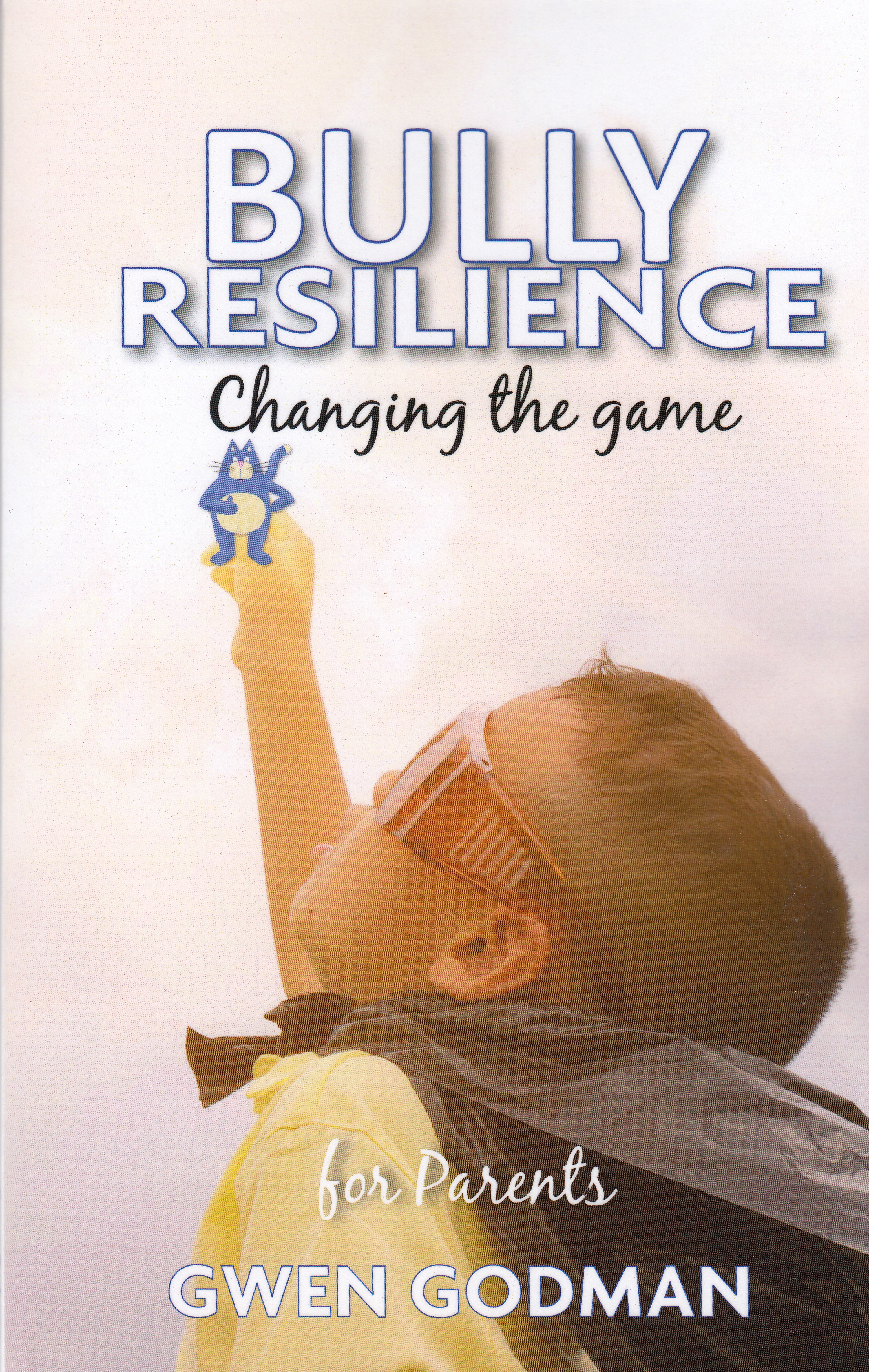 Bully Resilience; changing the game - a parents guide